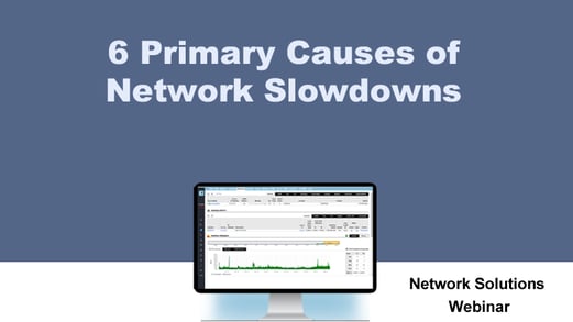 Webinar - Six Primary Causes of Network Slowdowns