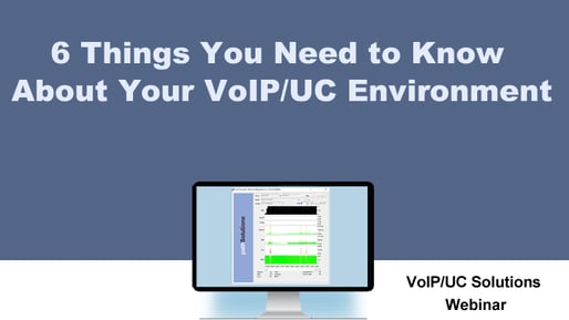 Webinar - Six Things You Need to Know About Your VoIP/UC Environment